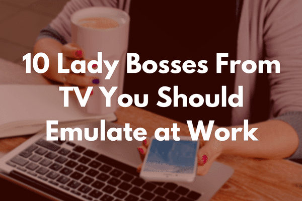 10 Female Leaders from TV You Should Emulate at Work