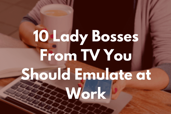 10 lady bosses from TV you should emulate at work