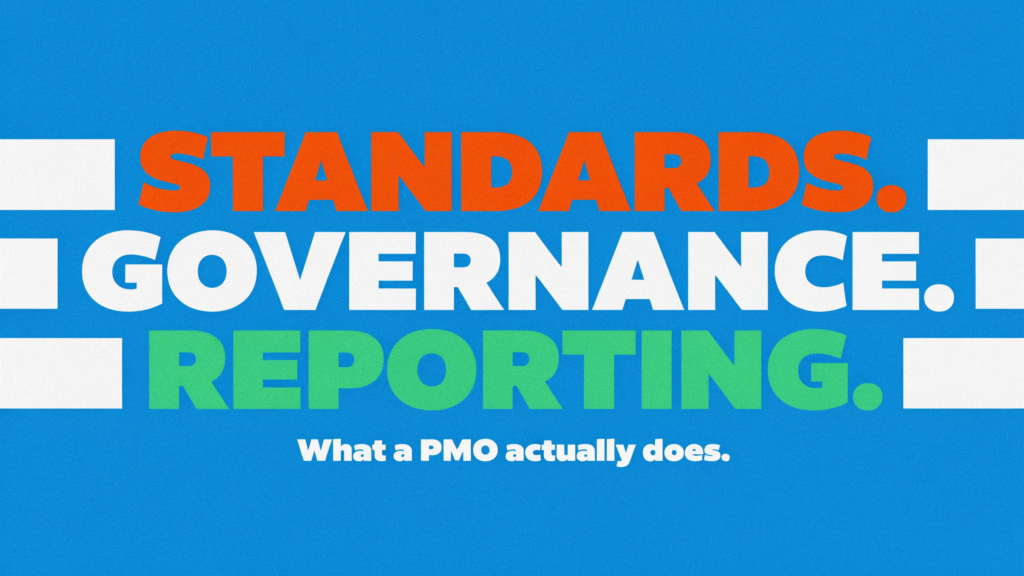 Text on a blue background reads: STANDARDS. GOVERNANCE. REPORTING. What a PMO actually does, including tools like the Gantt Chart. The words are in bold colors: STANDARDS in orange, GOVERNANCE in white, REPORTING in green.