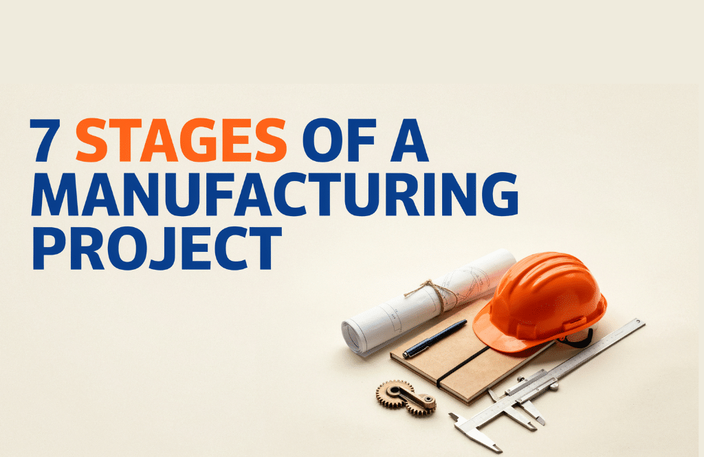 A hard hat, blueprints, a notebook, a pen, a gear, and calipers arranged below the title 7 Stages of a Manufacturing Project, illustrating key phases of manufacturing project management.