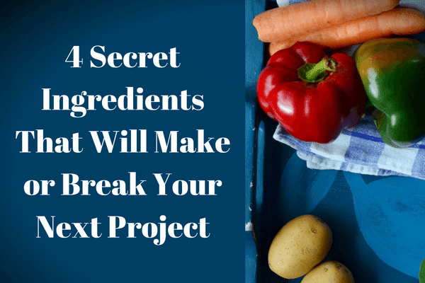 4-secret-ingredients-that-will-make-or-break-your-next-project